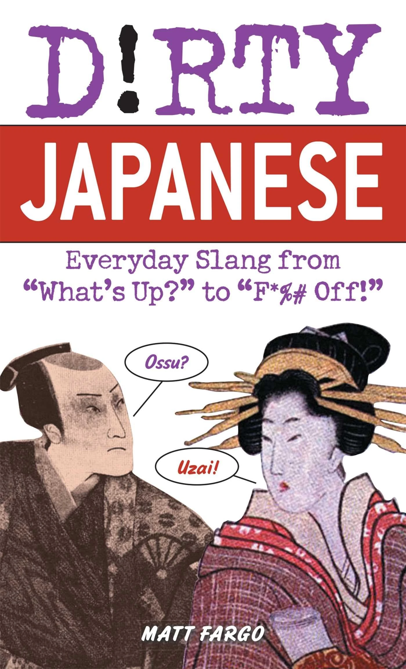 Dirty Japanese: Everyday Slang: Everyday Slang from 'What's Up? to 'F*%# Off (Slang Language Books)