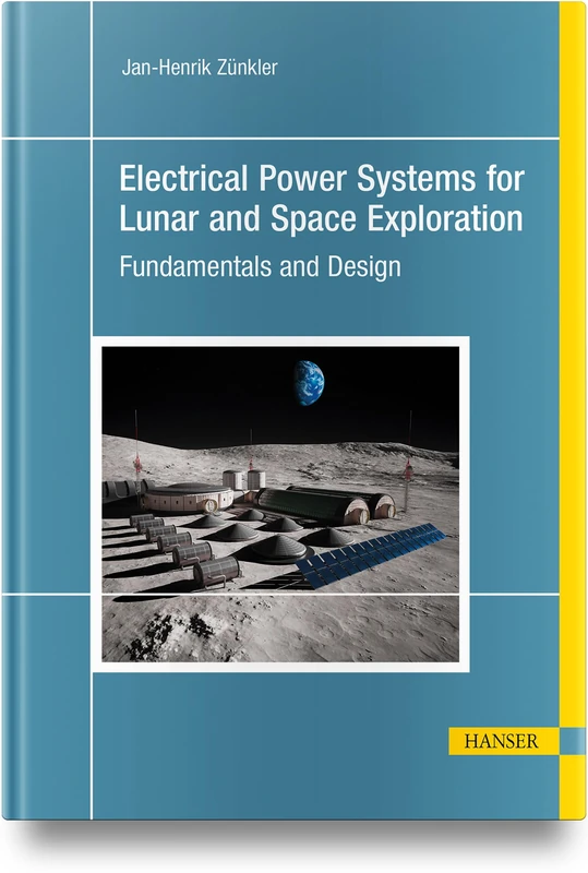Electrical Power Systems for Lunar and Space Exploration: Fundamentals and Design
