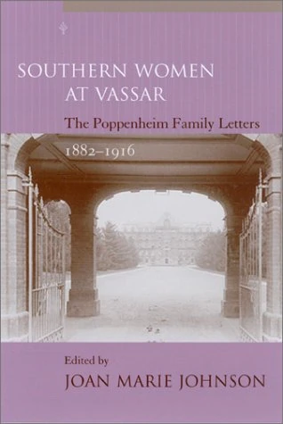 Southern Women at Vassar: The Poppenheim Family Letters, 1882-1916 (Women's Diaries & Letters of the South)