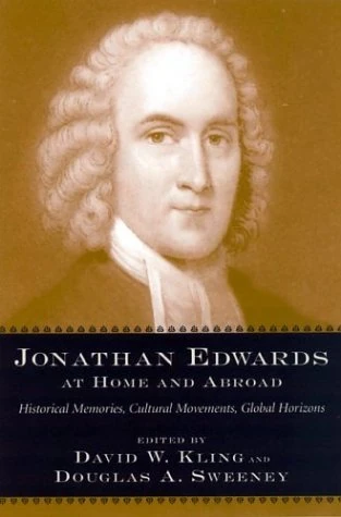 Jonathan Edwards at Home and Abroad: Historical Memories, Cultural Movements, Global Horizons - Image 1