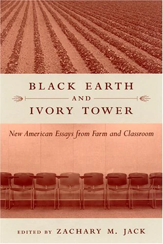 Black Earth and Ivory Tower: New American Essays from Farm and Classroom