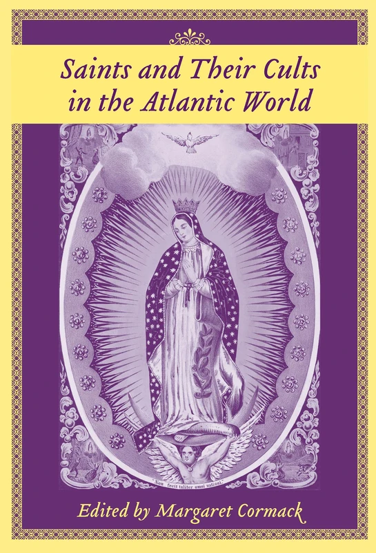 Saints and Their Cults in the Atlantic World (Carolina Lowcountry & the Atlantic World)