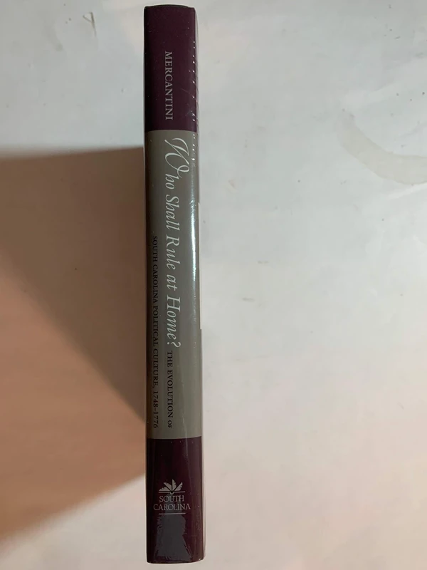 Who Shall Rule at Home? The Evolution of South Carolina Political Culture, 1748-1776 (Carolina Lowcountry & the Atlantic World)
