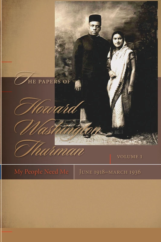 The Papers of Howard Washington Thurman: My People Need Me, June 1918 - March 1936 v. 1