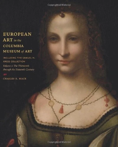 European Art in the Columbia Museum of Art, Including the Samuell H. Kress Collection: Thirteenth Through the Sixteenth Century v. 1