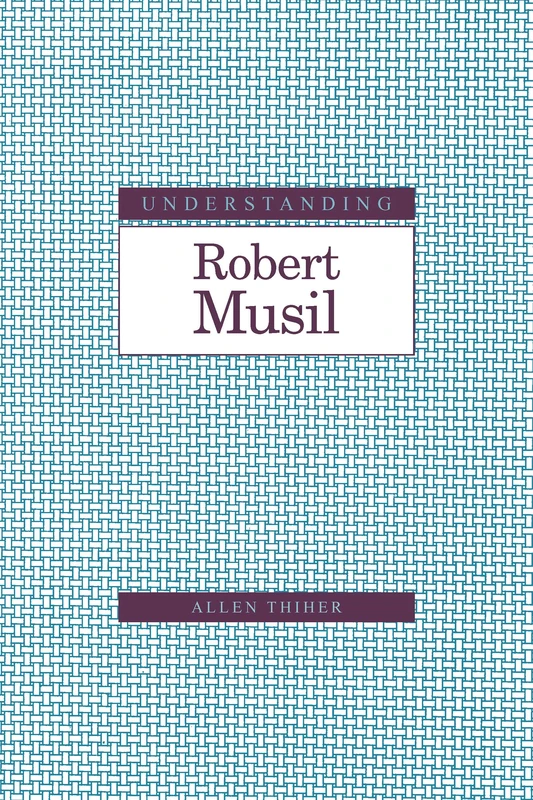 Understanding Robert Musil (Understanding Modern European and Latin American Literature)