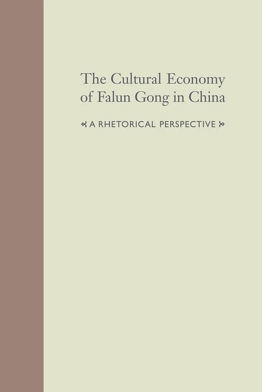 The Cultural Economy of Falum Gong in China: A Rhetorical Perspective (Studies in Rhetoric/Communication)