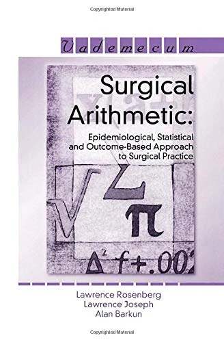 Surgical Arithmetic: Epidemiological, Statistical and Outcome-Based Approach to Surgical Practice