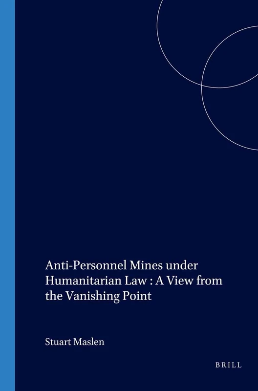 Anti-Personnel Mines under Humanitarian Law : A View from the Vanishing Point