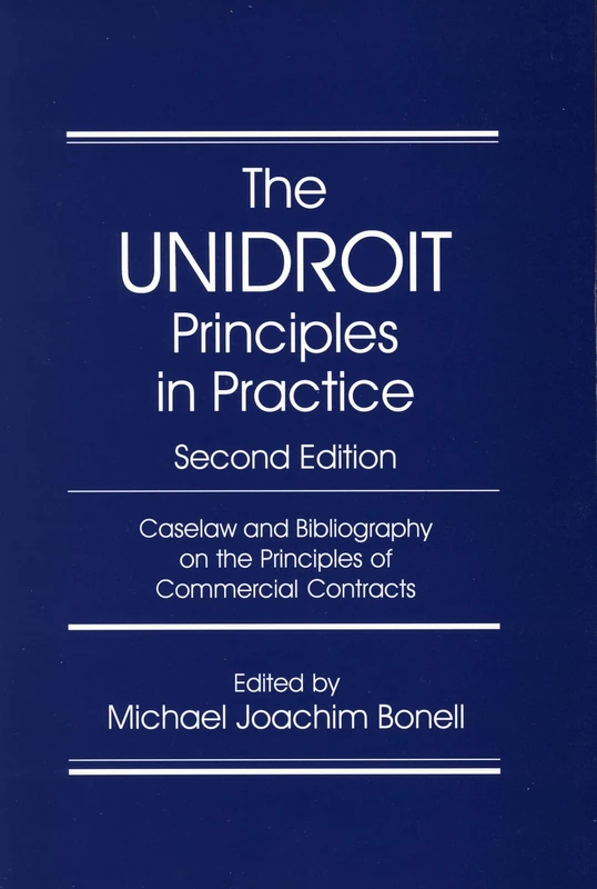Unidroit Principles in Practice: The Caselaw and Bibliography on the Unidroit Principles of International Commercial Contracts