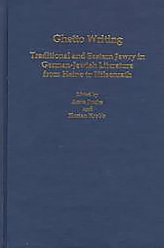 Ghetto Writing: Traditional and Eastern Jewry in German-Jewish Literature from Heine to Hilsenrath
