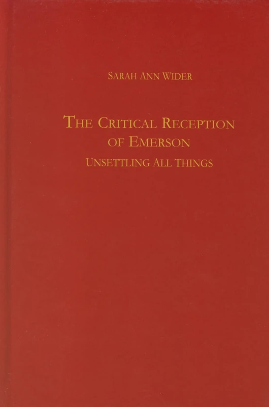 The Critical Reception of Emerson: Unsettling All Things