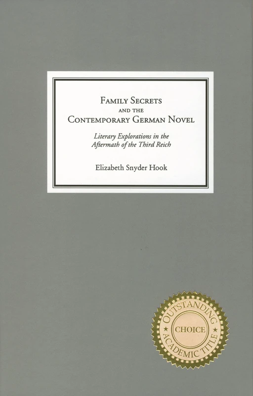 Family Secrets and the Contemporary German Novel: Literary Explorations in the Aftermath of the Third Reich: 1 (Studies in German Literature Linguistics and Culture)