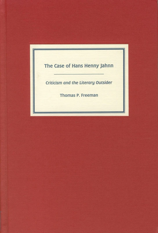 The Case of Hans Henny Jahnn: Criticism and the Literary Outsider (Studies in German Literature Linguistics and Culture)
