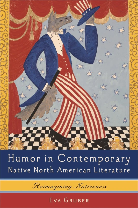 Humor in Contemporary Native North American Literature: Reimagining Nativeness (European Studies in North American Literature and Culture)