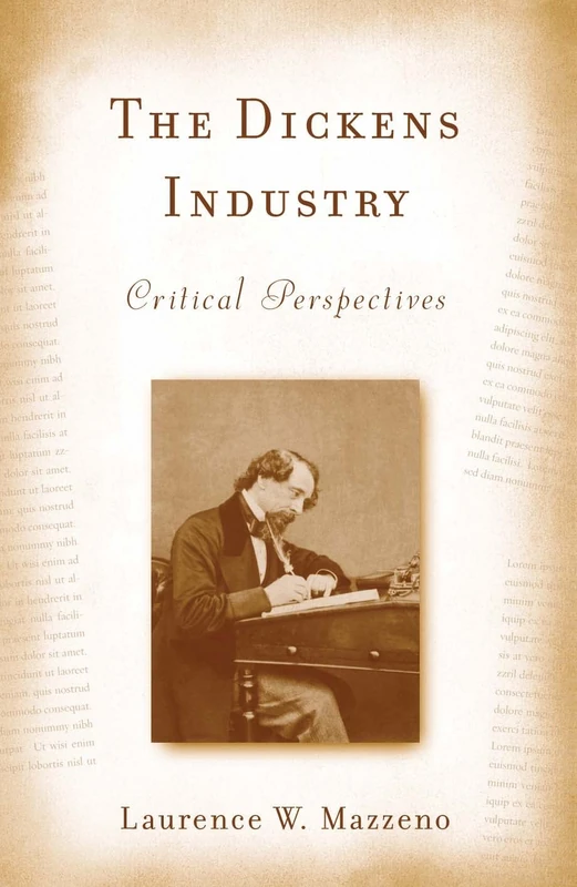 The Dickens Industry: Critical Perspectives 1836-2005 (Literary Criticism in Perspective)
