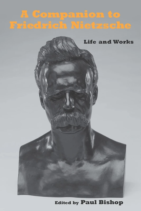 A Companion to Friedrich Nietzsche: Life and Works (Studies in German Literature Linguistics and Culture)