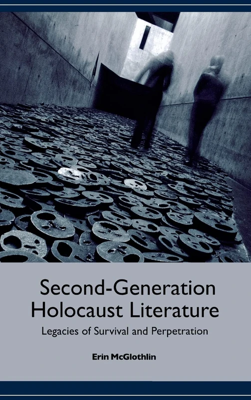 Second-Generation Holocaust Literature: Legacies of Survival and Perpetration (Studies in German Literature Linguistics and Culture)
