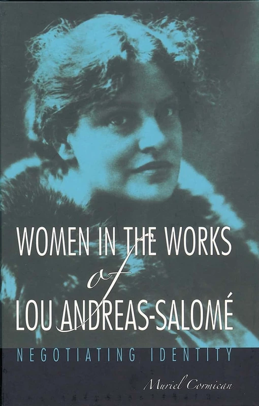 Women in the Works of Lou Andreas-Salomé: Negotiating Identity (Studies in German Literature Linguistics and Culture)