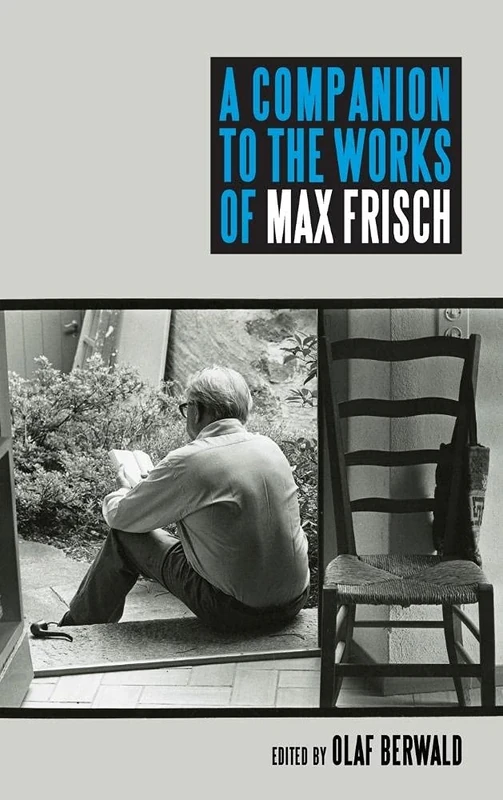 A Companion to the Works of Max Frisch (Studies in German Literature Linguistics and Culture)