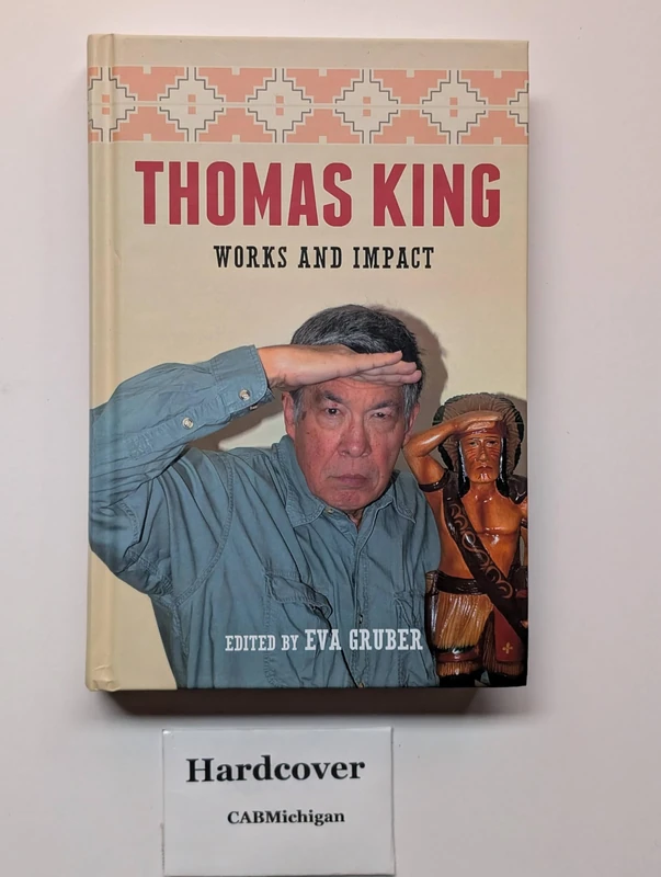 Thomas King: Works and Impact (European Studies in North American Literature and Culture)