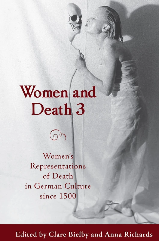 Women and Death 3: Women's Representations of Death in German Culture since 1500 (Studies in German Literature Linguistics and Culture)