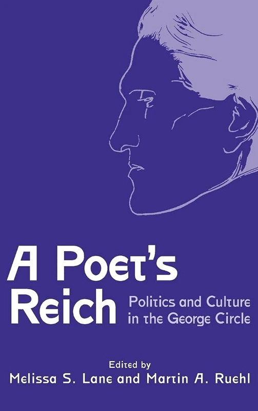 A Poet's Reich: Politics and Culture in the George Circle (Studies in German Literature Linguistics and Culture)