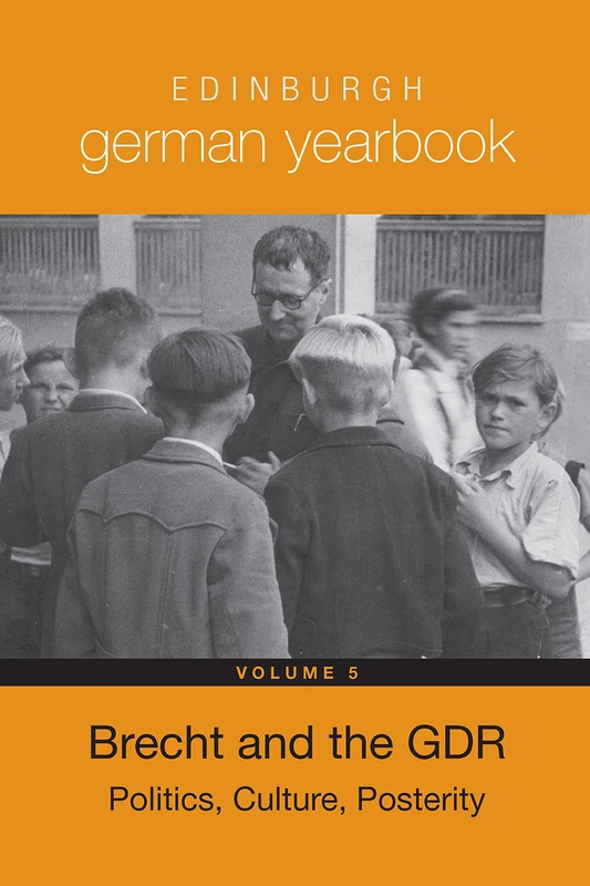 Edinburgh German Yearbook 5: Brecht and the Gdr: Politics, Culture, Posterity