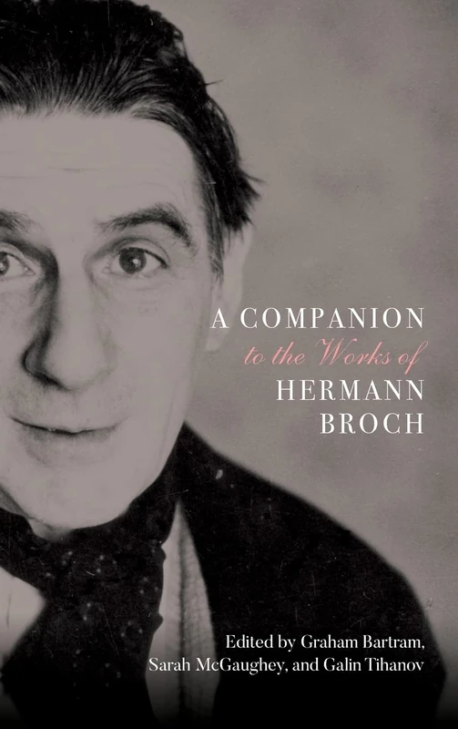 A Companion to the Works of Hermann Broch: 200 (Studies in German Literature Linguistics and Culture)
