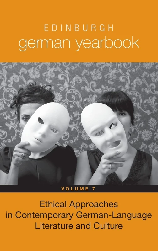 Edinburgh German Yearbook 7: Ethical Approaches in Contemporary German-Language Literature and Culture