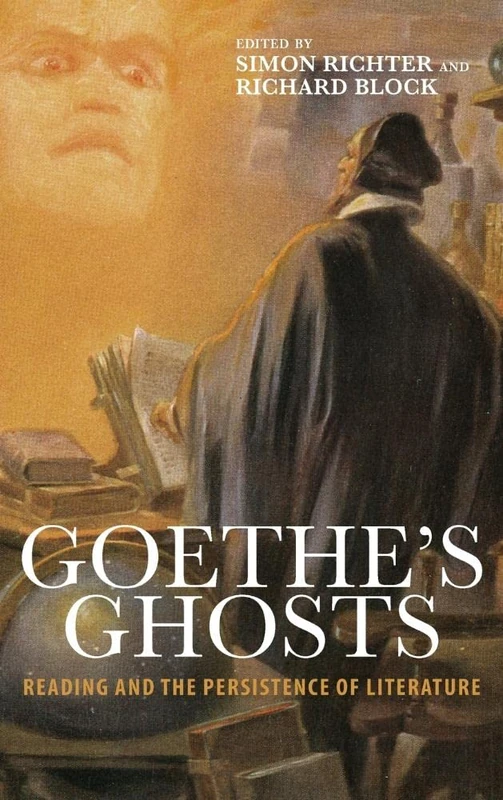 Goethe's Ghosts: Reading and the Persistence of Literature (Studies in German Literature Linguistics and Culture)