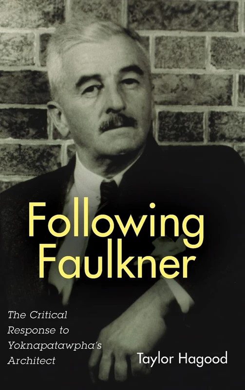 Following Faulkner: The Critical Response to Yoknapatawpha's Architect (Literary Criticism in Perspective)