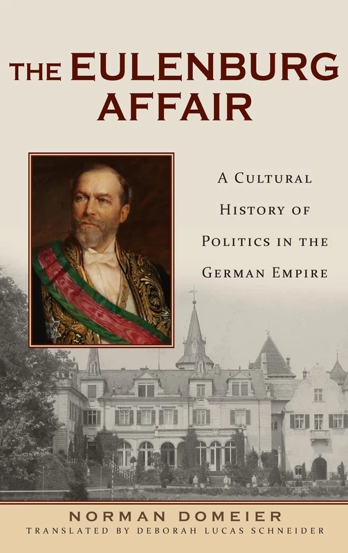 The Eulenburg Affair: A Cultural History of Politics in the German Empire
