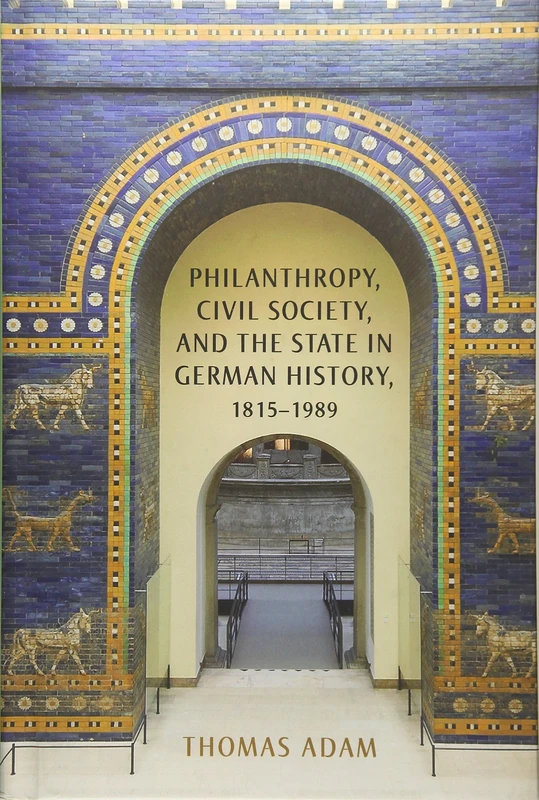 Philanthropy, Civil Society, and the State in German History, 1815-1989 (German History in Context)