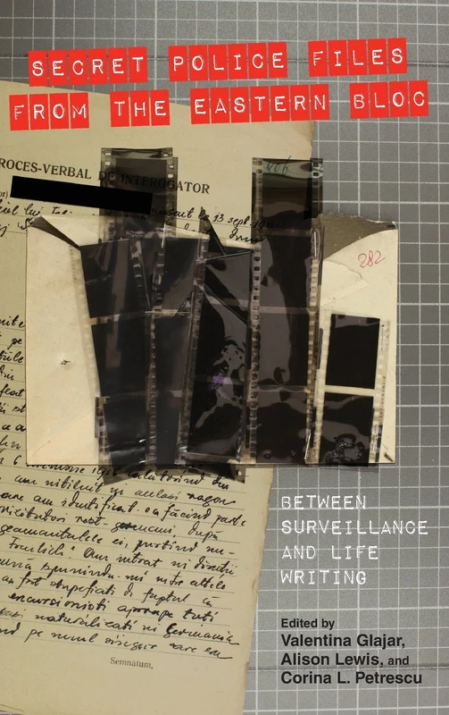 Secret Police Files from the Eastern Bloc: Between Surveillance and Life Writing