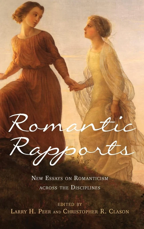 Romantic Rapports: New Essays on Romanticism Across the Disciplines