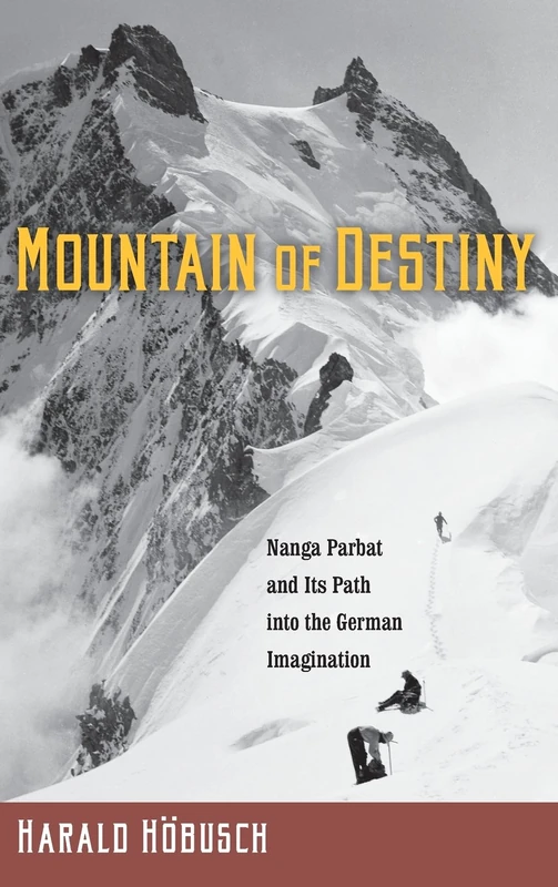 "Mountain of Destiny": Nanga Parbat and its Path into the German Imagination (Studies in German Literature, Linguistics, and Culture)