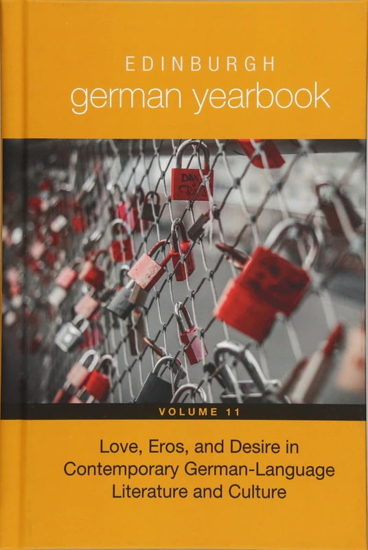 Edinburgh German Yearbook 11: Love, Eros, and Desire in Contemporary German-Language Literature and Culture
