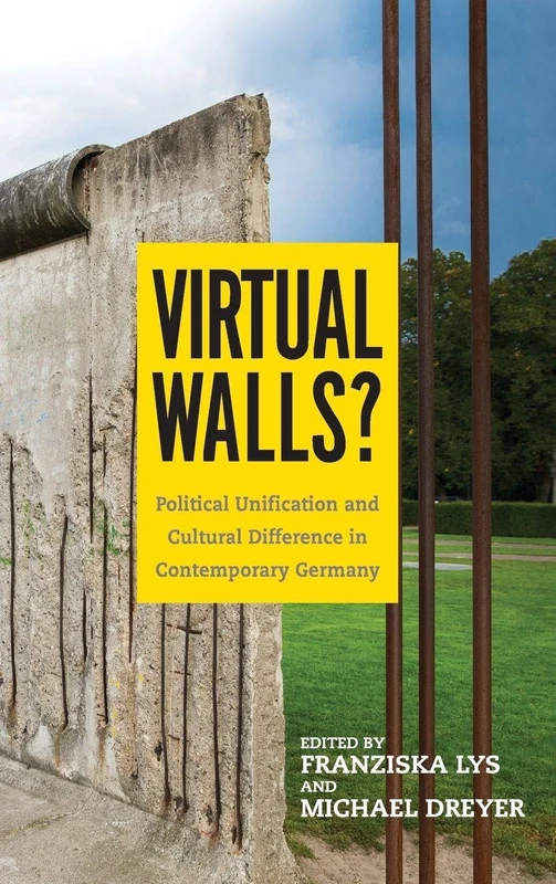 Virtual Walls?: Political Unification and Cultural Difference in Contemporary Germany: 184 (Studies in German Literature Linguistics and Culture)