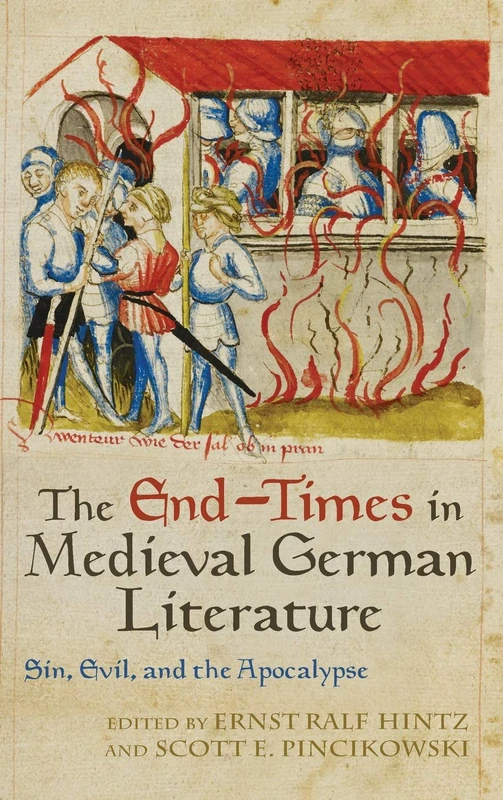 The End-Times in Medieval German Literature: Sin, Evil, and the Apocalypse: 205 (Studies in German Literature Linguistics and Culture)