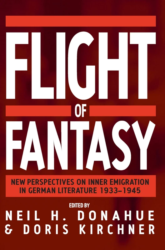 Flight of Fantasy: New Perspectives on Inner Emigration in German Literature 1933-1945: 0