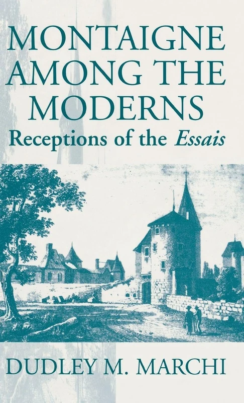Montaigne Amongst the Moderns: Receptions of the Essays