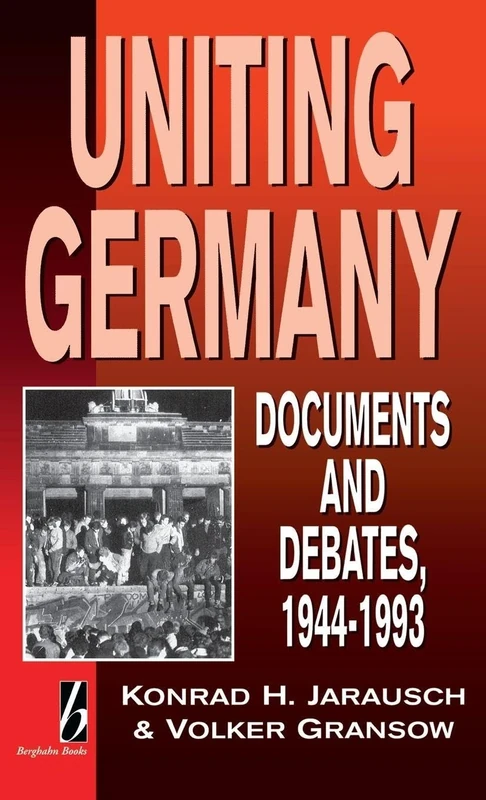 Uniting Germany: Documents and Debates: 0