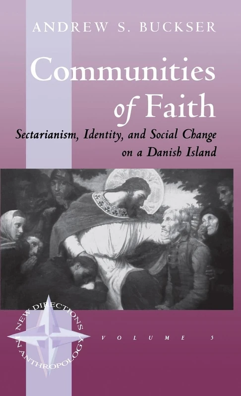 Communities of Faith: Sectarianism, Identity, and Social Change on a Danish Island: 5 (New Directions in Anthropology, 5)