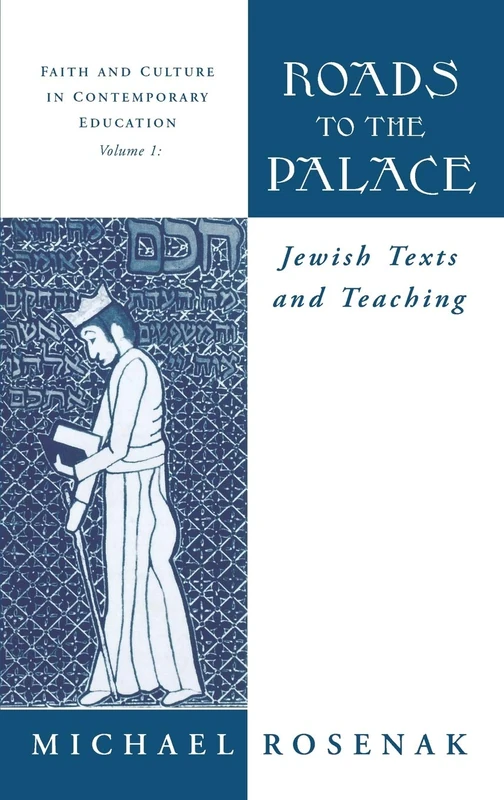 Roads to the Palace: Jewish Texts and Teaching: 1 (Faith and Culture in Contemporary Education)