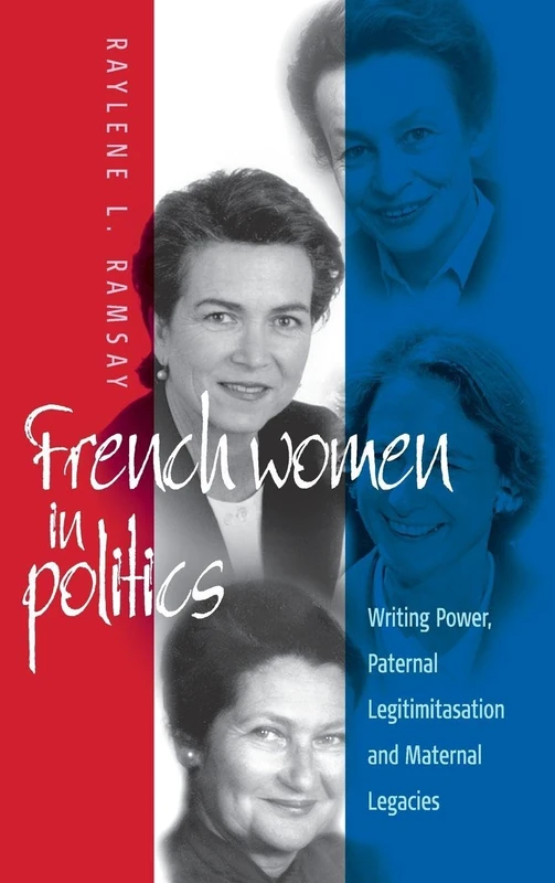 French Women in Politics: Writing Power: Paternal Legitimization and Maternal Legacies