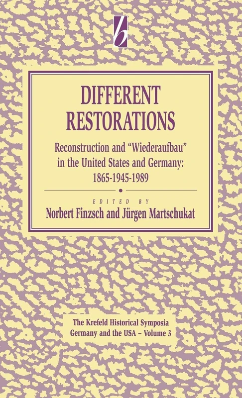 Different Restorations: Reconstruction and Wiederaufbau in the United States and Germany: 1865-1945-1989: 3 (Conference Proceedings and Lecture Notes in Physics)