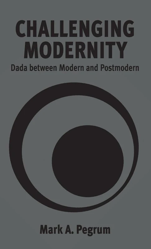 Challenging Modernity: Dada between Modern and Postmodern