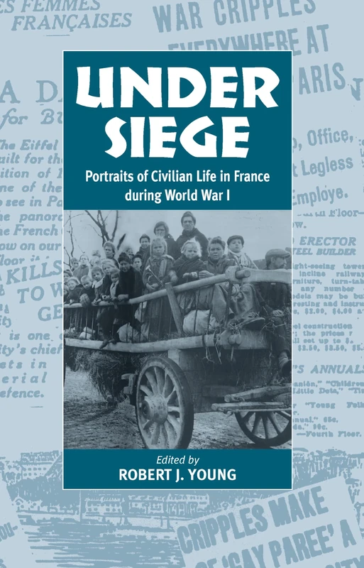 Under Siege: Portraits of Civilian Life in France During World War I: 0