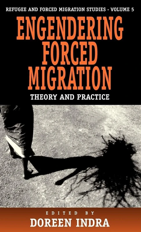 Engendering Forced Migration: Theory and Practice: 5